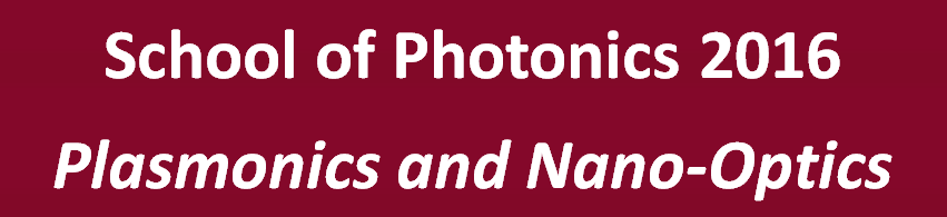 School of
              Photonics 2016 - Plasmonics and Nano-Optics